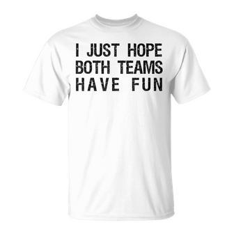 I Just Hope Both Teams Have Fun Sports Team Sayings T-Shirt | Mazezy CA