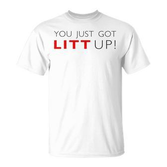 You Just Got Litt Up Lit Up Your Style With Litt Up T-Shirt - Monsterry CA