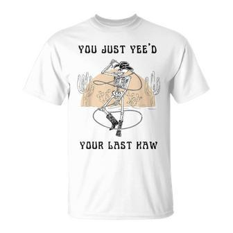 You Just Yee'd Your Last Haw Western T-Shirt - Seseable