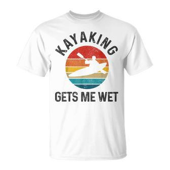 Kayaking Gets Me Wet Funny Vintage Kayak Gift Kayaking Funny Gifts Unisex T-Shirt | Mazezy