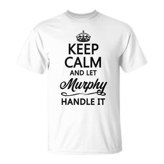 Keep Calm And Let Murphy Handle It | Funny Name Gift Unisex T-Shirt | Mazezy
