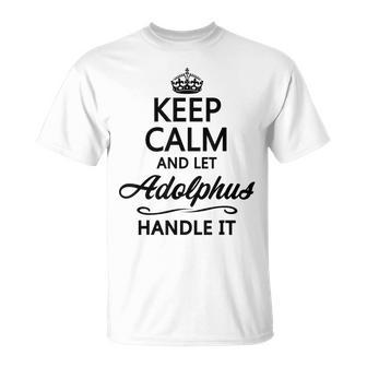 Keep Calm And Let Adolphus Handle It Name T-Shirt | Mazezy