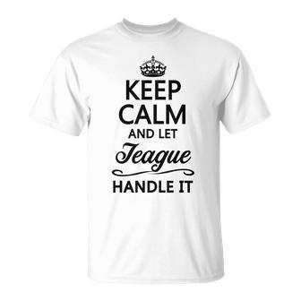 Keep Calm And Let Teague Handle It Name T-Shirt | Mazezy