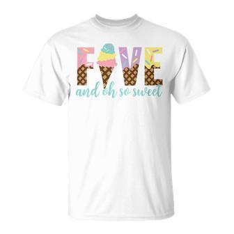 Kids Five And Oh So Sweet Ice Cream Girls 5Th Birthday Unisex T-Shirt - Seseable