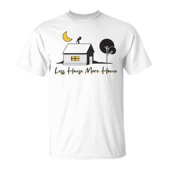 Less House More Home Tiny House T-shirt - Thegiftio UK