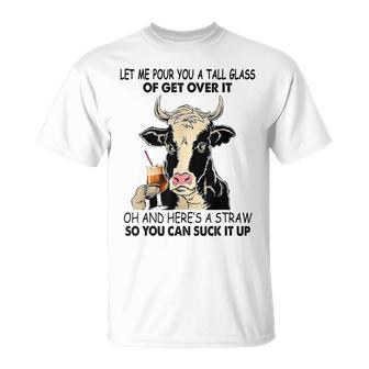 Let Me Pour You A Tall Glass Of Get Over It Cow Unisex T-Shirt | Mazezy