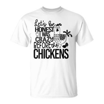 Lets Be Honest I Was Crazy Before The Chickens Funny Unisex T-Shirt | Mazezy
