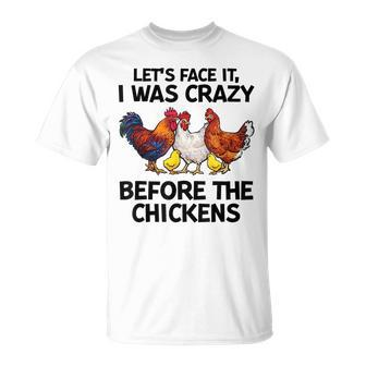 Lets Face It I Was Crazy Before The Chickens Farmer Lovers IT Funny Gifts Unisex T-Shirt | Mazezy