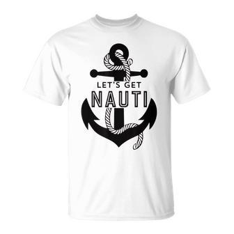 Lets Get Naughty Funny Nautical Sailing Anchor Quote Unisex T-Shirt | Mazezy