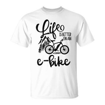 Life Is Better On An Ebike Cool Ebike Design Unisex T-Shirt | Mazezy