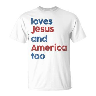 Loves Jesus And America Too God Christian 4Th Of July Unisex T-Shirt - Monsterry CA
