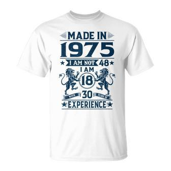 Made In 1975 Im Not 48 Im 18 With 30 Years Old Birthday Unisex T-Shirt | Mazezy