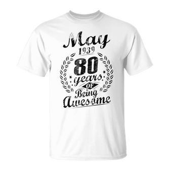 May 1939 80 Years Of Being Awesome 80Th Birthday Unisex T-Shirt | Mazezy