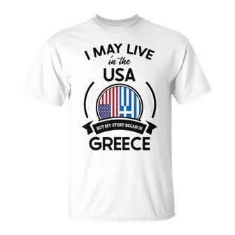 May Live In The Usa But My Story Began In Greece Flag Gift Usa Funny Gifts Unisex T-Shirt | Mazezy