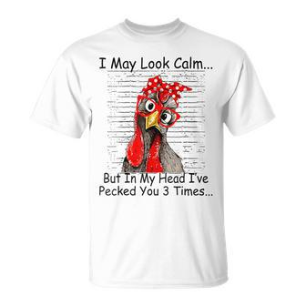 I May Look Calm But In My Head Ive Pecked You 3 Times T-Shirt - Monsterry