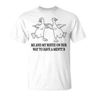 Me And My Bestie On Our Way To Have A Menty B Goose Unisex T-Shirt | Mazezy