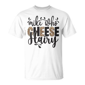 Mike Who Cheese Hairy Leopard Print Humor Word Play T-Shirt - Seseable