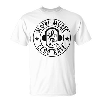 More Music Less Hate Country Music Teacher Music Lover Unisex T-Shirt | Mazezy