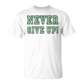 Never Give Up - Green Team Unisex T-Shirt | Mazezy