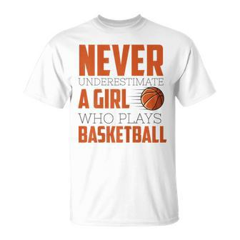 Never Underestimate A Girl Who Plays Basketball Funny Sports Basketball Funny Gifts Unisex T-Shirt | Mazezy