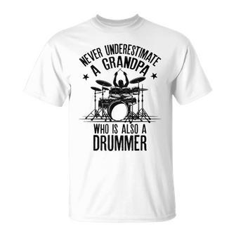 Never Underestimate A Grandpa Who Is Also A Drummer Fun Gift Gift For Mens Unisex T-Shirt - Seseable