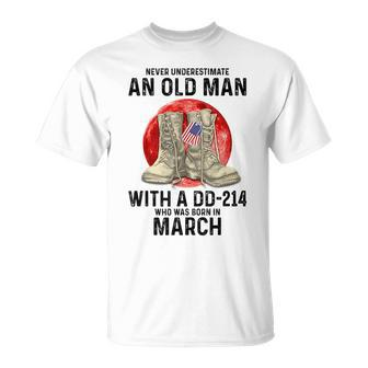 Never Underestimate An Old Man With A Dd214 March Unisex T-Shirt - Seseable