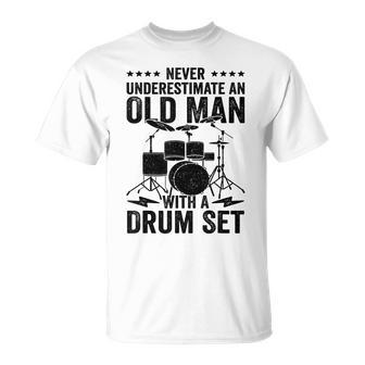 Never Underestimate An Old Man With A Drum Set Musician Gift For Mens Unisex T-Shirt - Seseable
