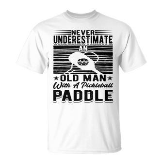 Never Underestimate An Old Man With A Pickleball Paddle Men Unisex T-Shirt - Seseable