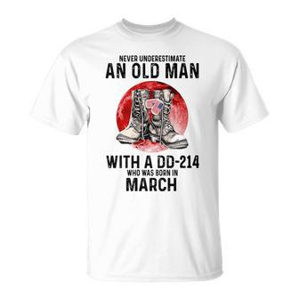 Never Underestimate An Old March Man With A Dd214 Unisex T-Shirt - Seseable