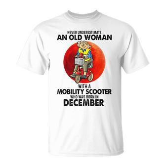 Never Underestimate An Old Woman Mobility Scooter December Unisex T-Shirt - Seseable