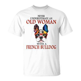 Never Underestimate An Old Woman With A French Bulldog Unisex T-Shirt - Seseable