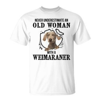Never Underestimate An Old Woman With A Weimaraner Old Woman Funny Gifts Unisex T-Shirt | Mazezy