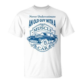 Never Underestimate Old Guy With A Muscle Car Classic Cars Unisex T-Shirt - Seseable