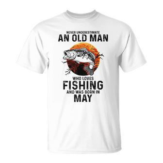 Never Underestimate Old Man Who Love Fishing Born In May Unisex T-Shirt - Seseable