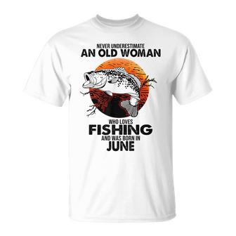 Never Underestimate Old Woman Loves Fishing Born In June Unisex T-Shirt - Seseable