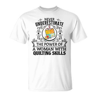 Never Underestimate The Power Of A Woman With Quilting Skill Quilting Funny Gifts Unisex T-Shirt | Mazezy