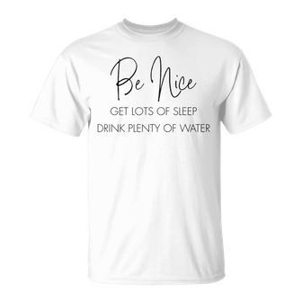 Be Nice Get Lots Of Sleep Drink Plenty Of Water Quote T-Shirt | Mazezy UK