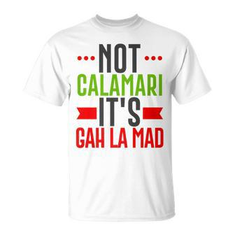 Not Calamari Gah La Mad Italian American New Jersey Funny Unisex T-Shirt | Mazezy