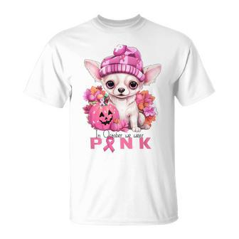 In October We Waer Pink Chihuahua Breast Cancer Awareness T-Shirt - Monsterry