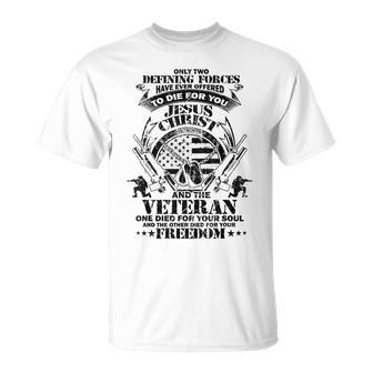 Only Two Defining Forces Have Ever Offered Veterans Gift  Unisex T-Shirt