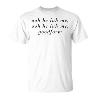 Ooh He Luh Me Goodform T-Shirt | Mazezy