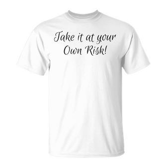 Take It At Your Own Risk T-Shirt | Mazezy