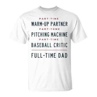 Part Time Warm Up Partner Pitching Baseball Full Time Dad Unisex T-Shirt - Seseable