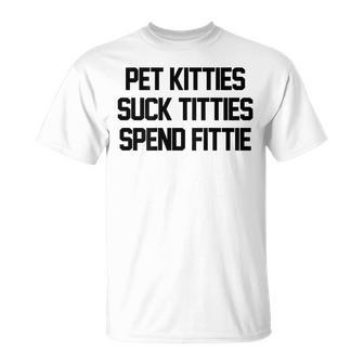 Pet Kitties Suck Titties Spend Fittie On Back Funny Biker Unisex T-Shirt | Mazezy