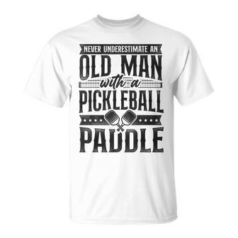 Pickleball Grandpa Never Underestimate An Old Man With A Grandpa Funny Gifts Unisex T-Shirt | Mazezy
