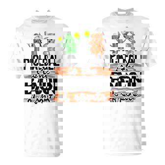 Pickleball Is The Bacon Of Sports Pickle Ball Dad Pickleball Unisex T-Shirt | Mazezy