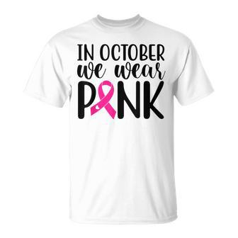 Pink In October We Wear Pink Breast Cancer Awareness Support T-Shirt - Seseable