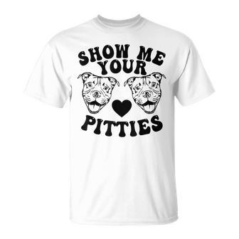 Pitbull Dog Owner Show Me Your Pitties Pitbull Lovers T-shirt - Thegiftio UK
