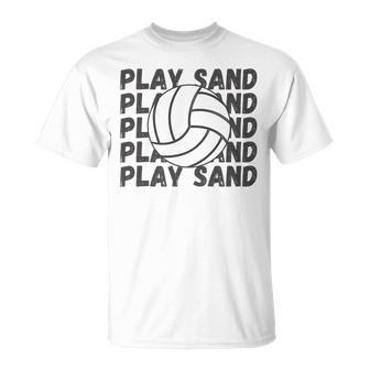 Play Sand Volleyball Volleyball Funny Gifts Unisex T-Shirt | Mazezy