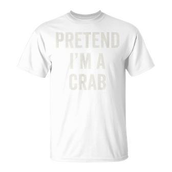 Pretend Im A Crab Funny Last Minute Halloween Costume Unisex T-Shirt | Mazezy